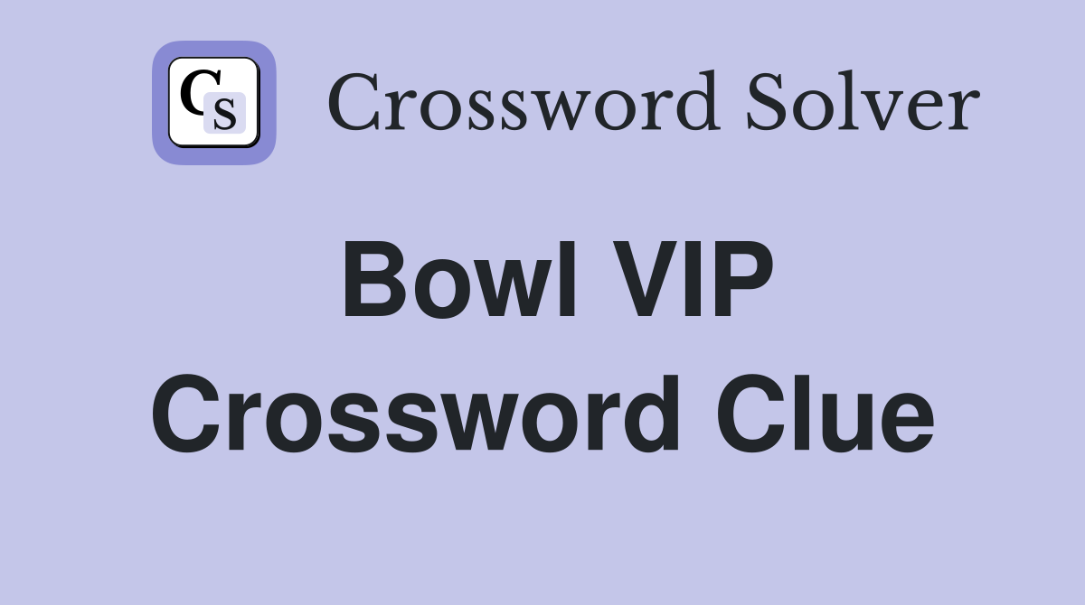 Bowl VIP Crossword Clue