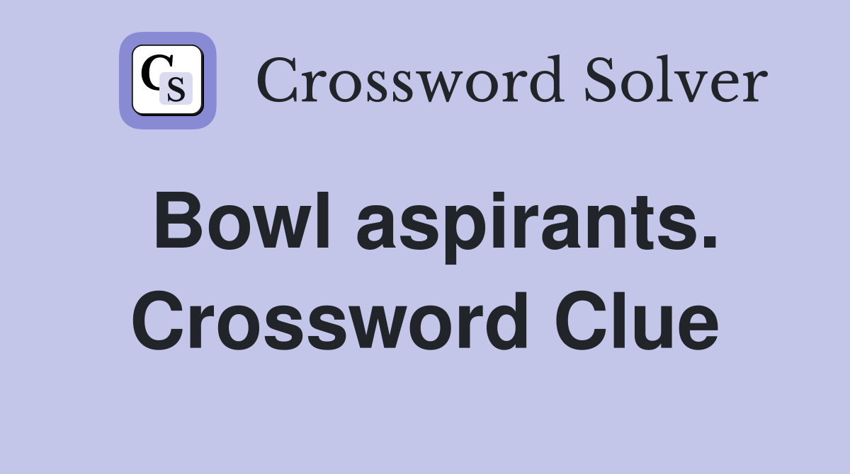 Bowl aspirants. Crossword Clue