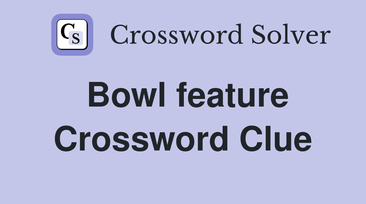 Bowl feature Crossword Clue