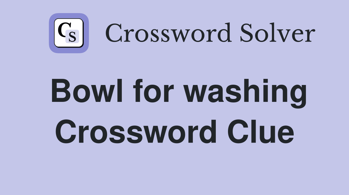 Bowl for washing Crossword Clue