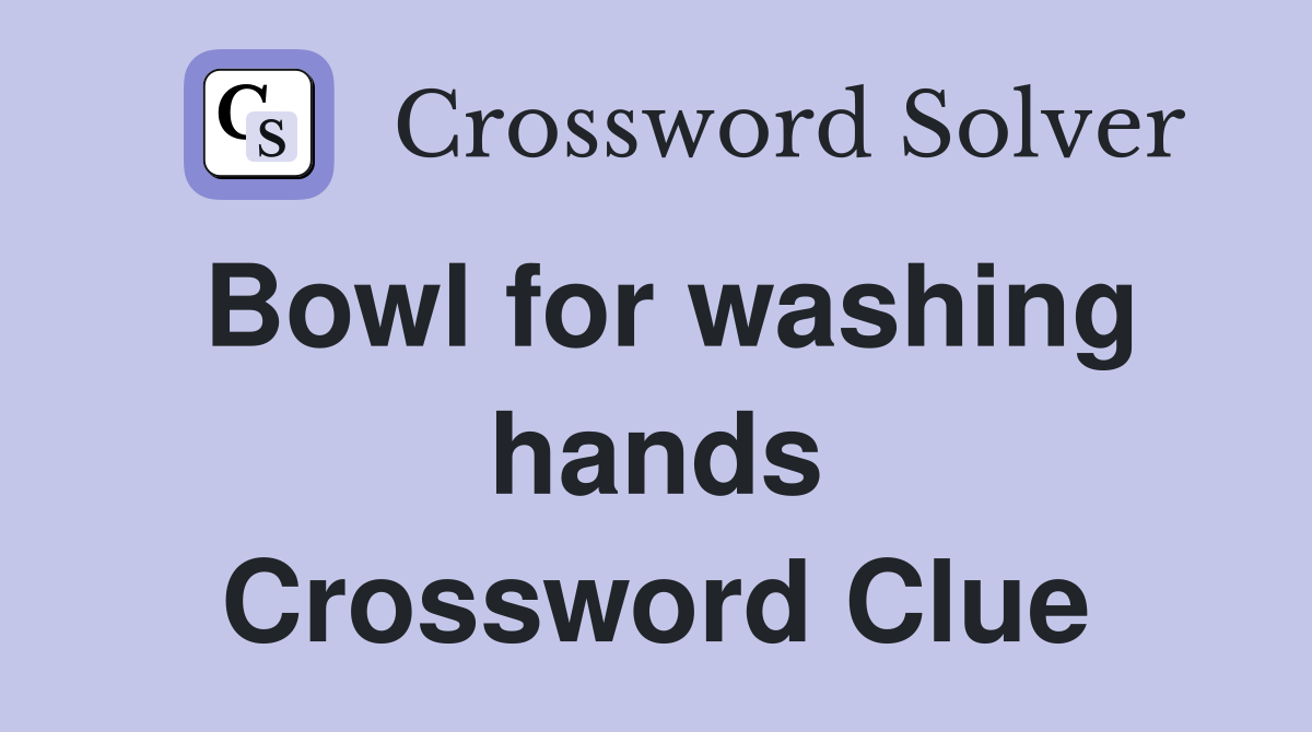 Bowl for washing hands Crossword Clue