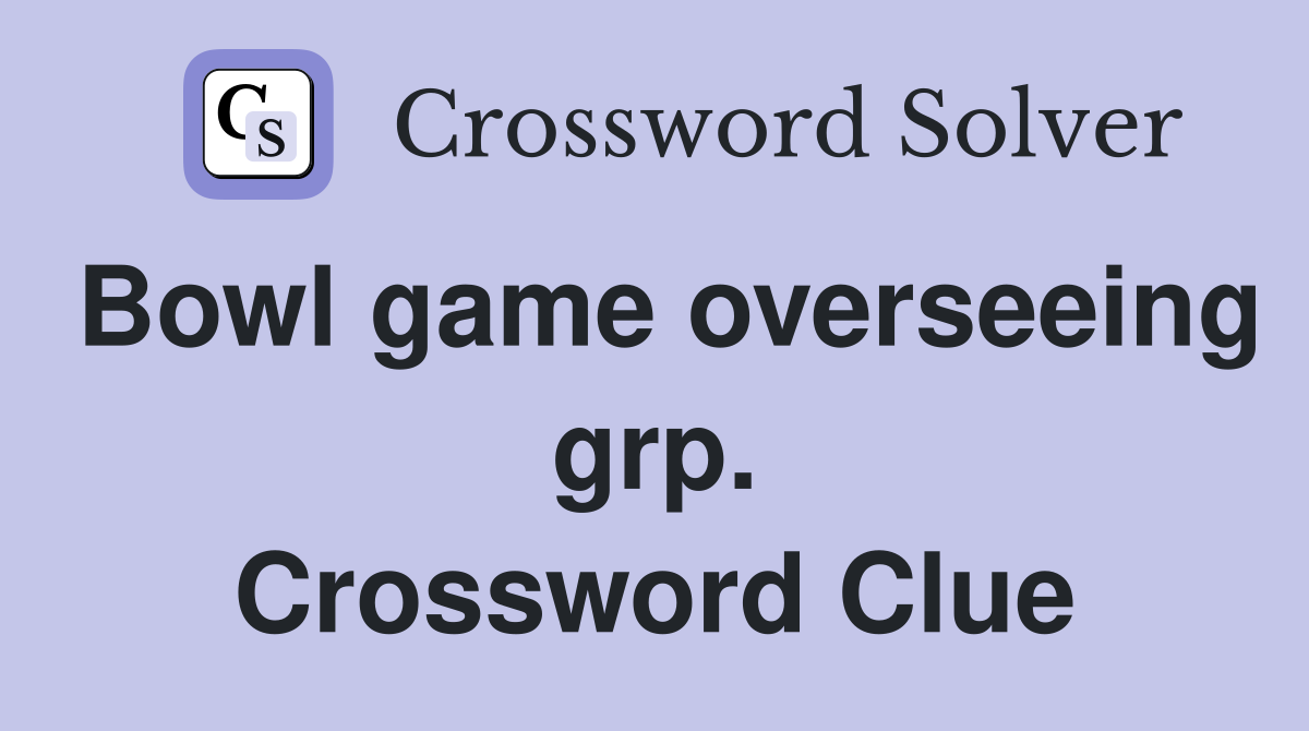 Bowl game overseeing grp. Crossword Clue