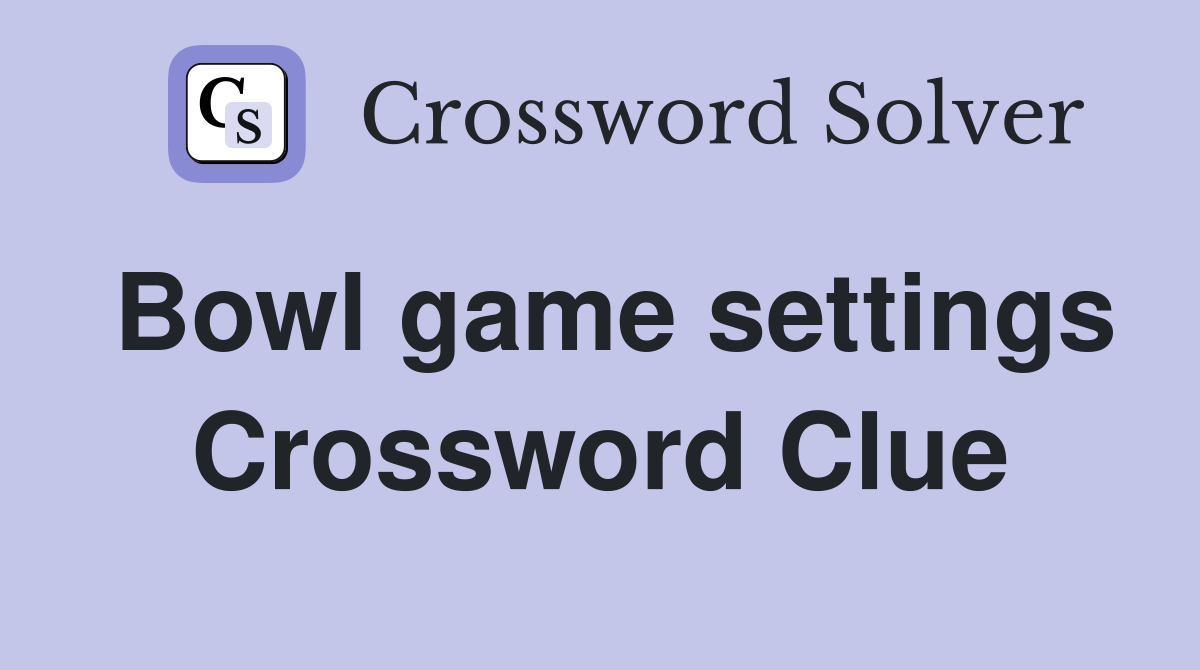 Bowl game settings Crossword Clue