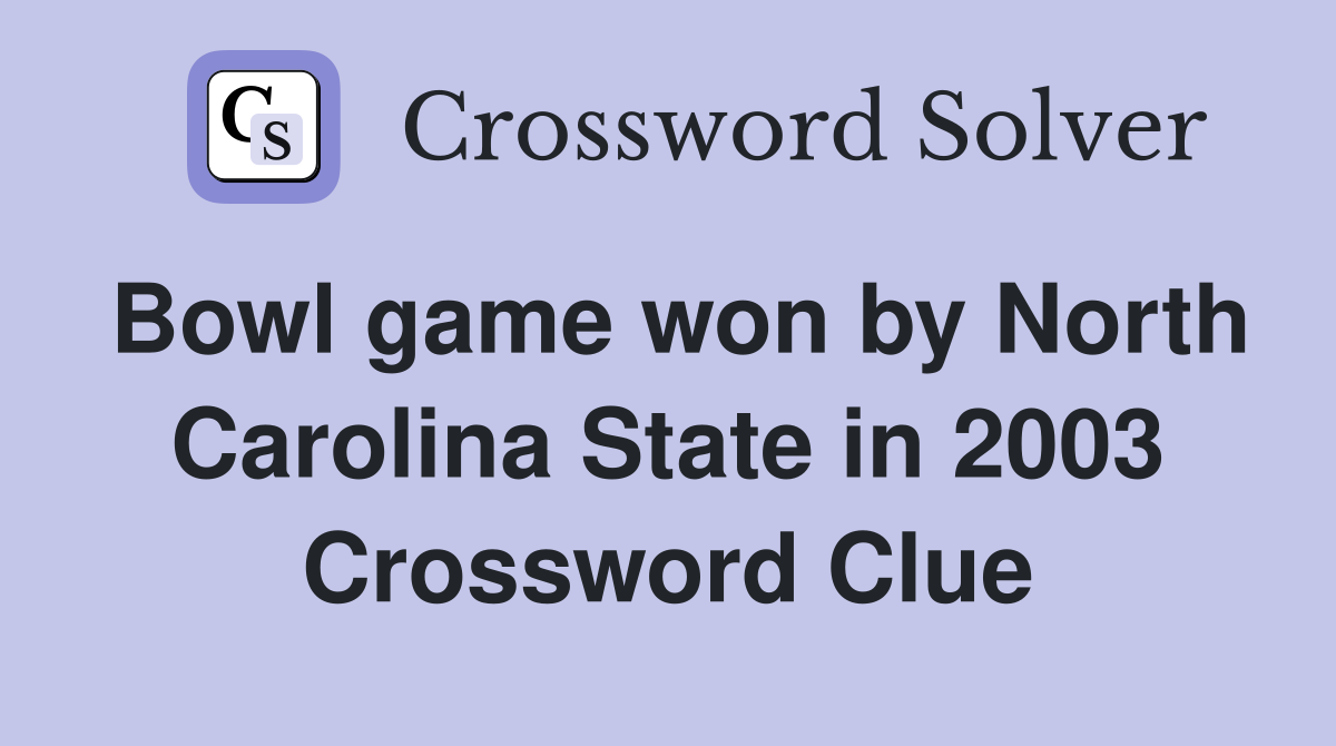 Bowl game won by North Carolina State in 2003 Crossword Clue