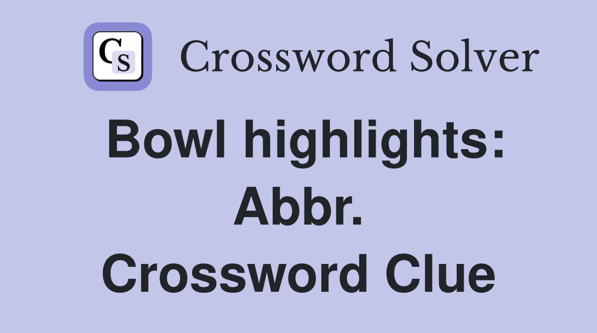 Bowl highlights: Abbr. Crossword Clue