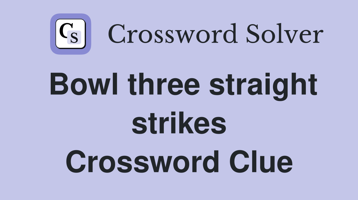 Bowl three straight strikes Crossword Clue
