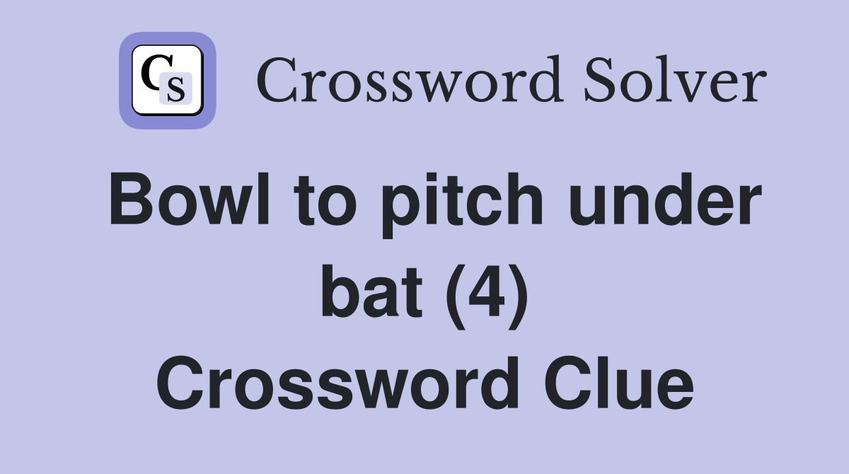 Bowl to pitch under bat (4) Crossword Clue