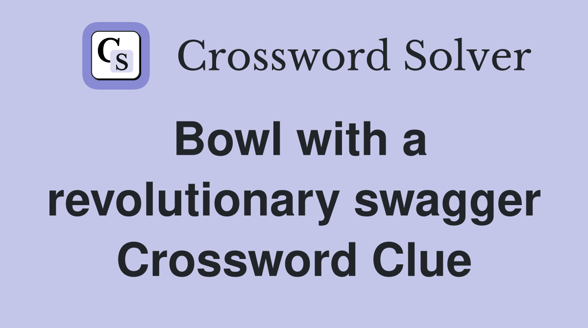 Bowl with a revolutionary swagger Crossword Clue