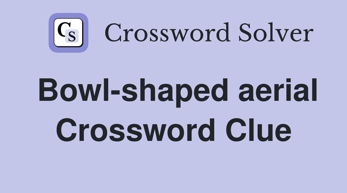 Bowl-shaped aerial Crossword Clue