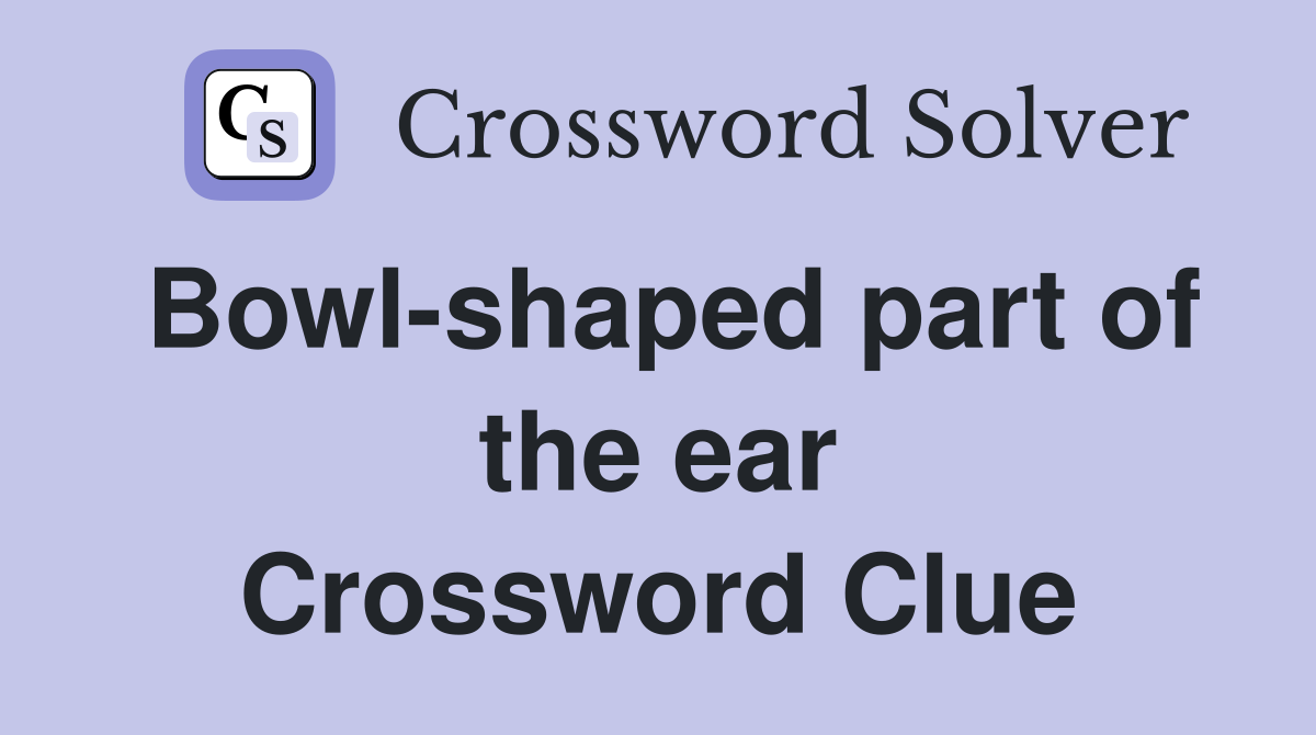 Bowl-shaped part of the ear Crossword Clue