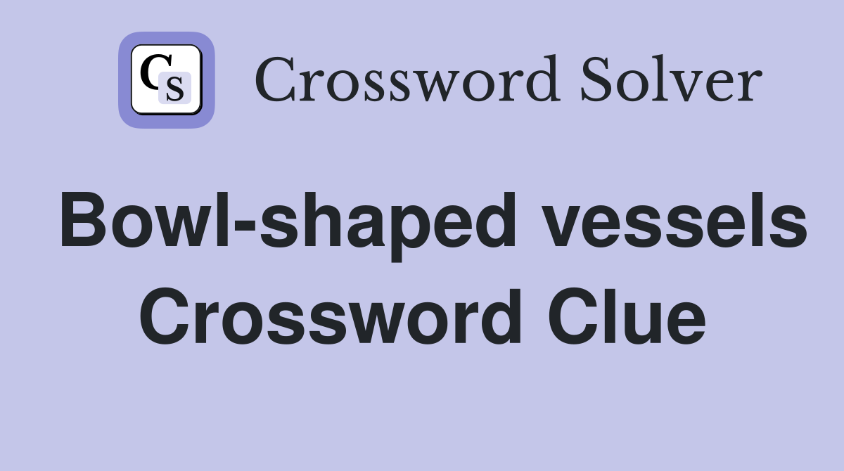 Bowl-shaped vessels Crossword Clue