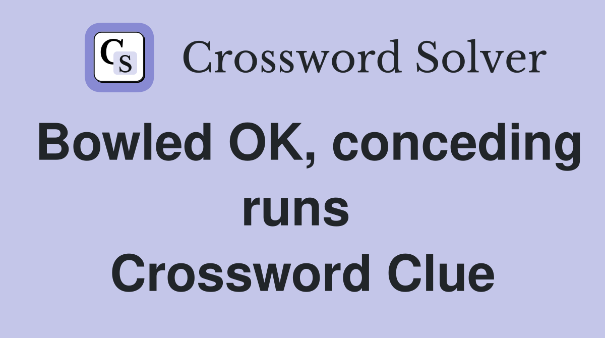 Bowled OK, conceding runs  Crossword Clue