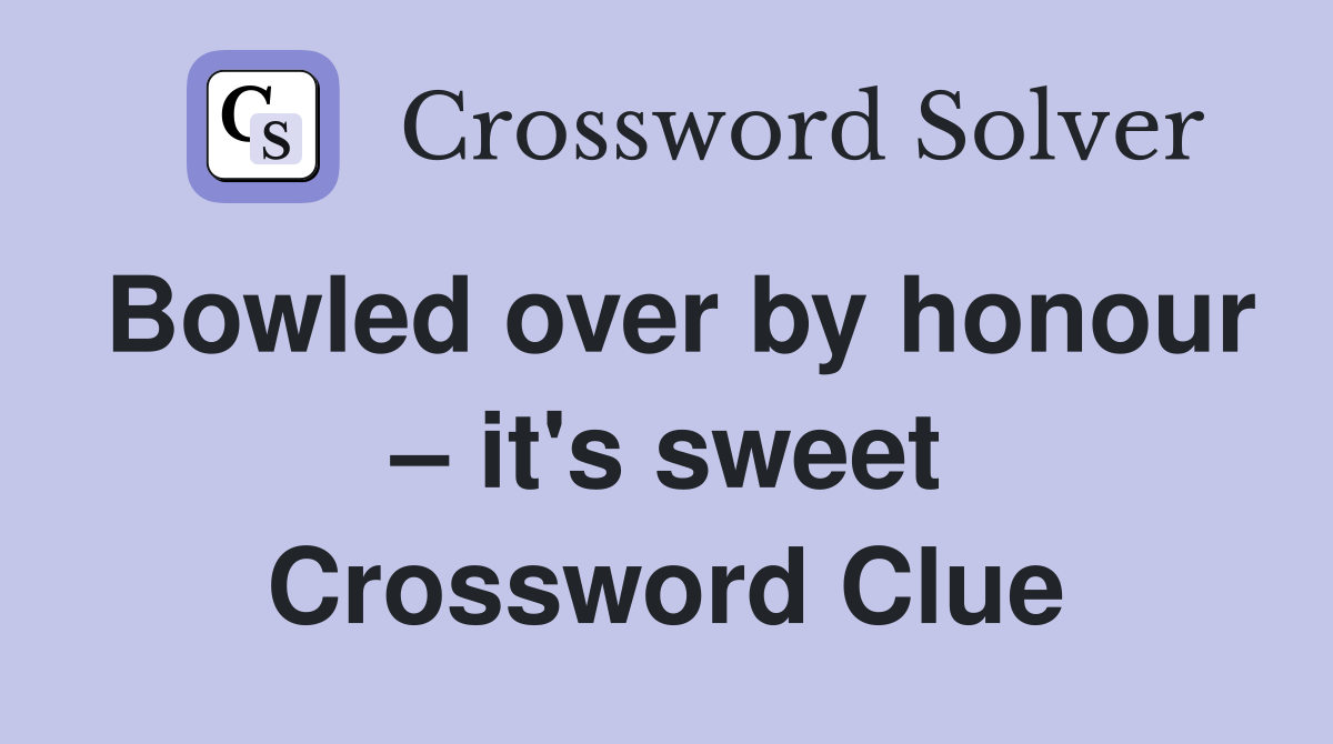 Bowled over by honour – it's sweet Crossword Clue