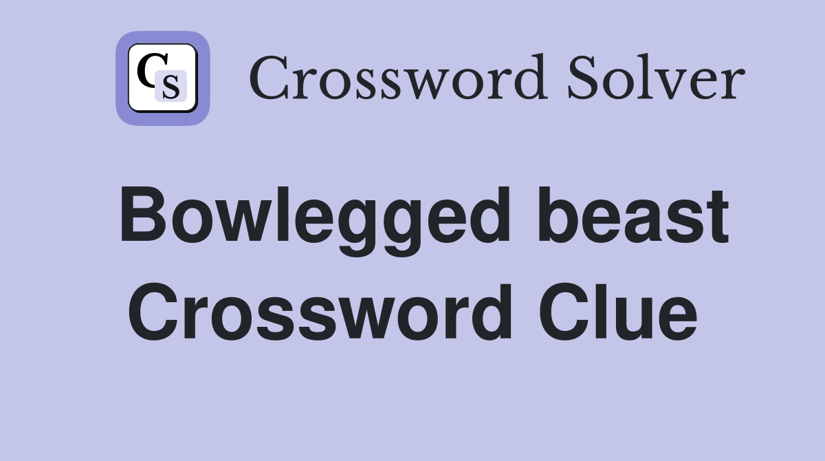 Bowlegged beast Crossword Clue