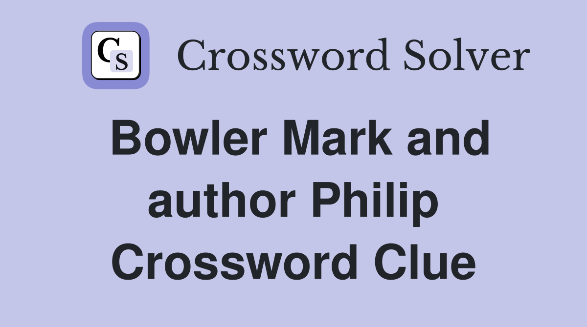 Bowler Mark and author Philip Crossword Clue
