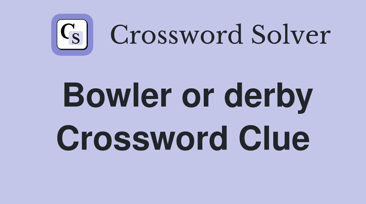 Bowler or derby Crossword Clue