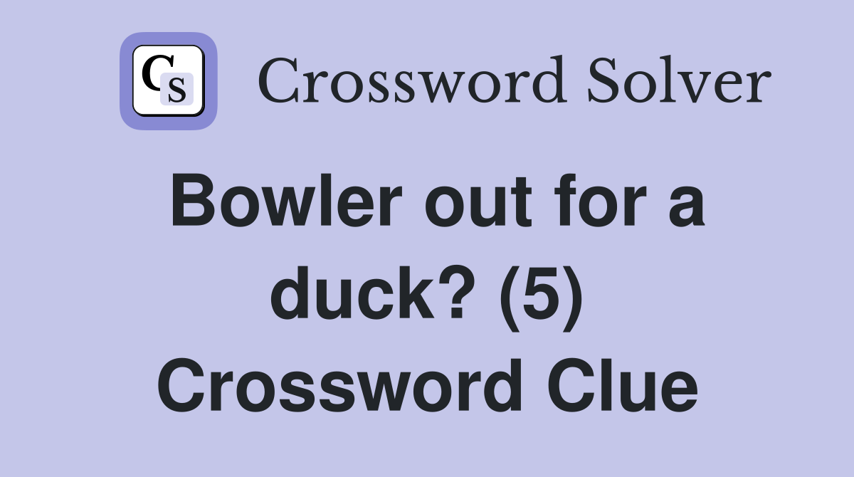 Bowler out for a duck? (5) Crossword Clue