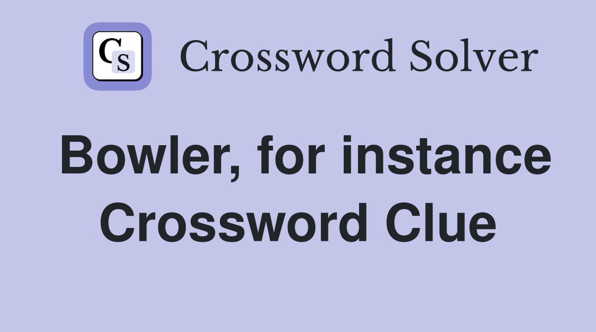 Bowler, for instance Crossword Clue