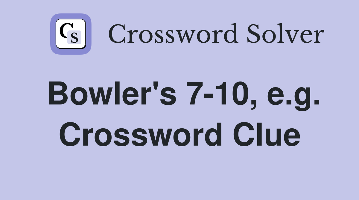 Bowler's 7-10, e.g. Crossword Clue