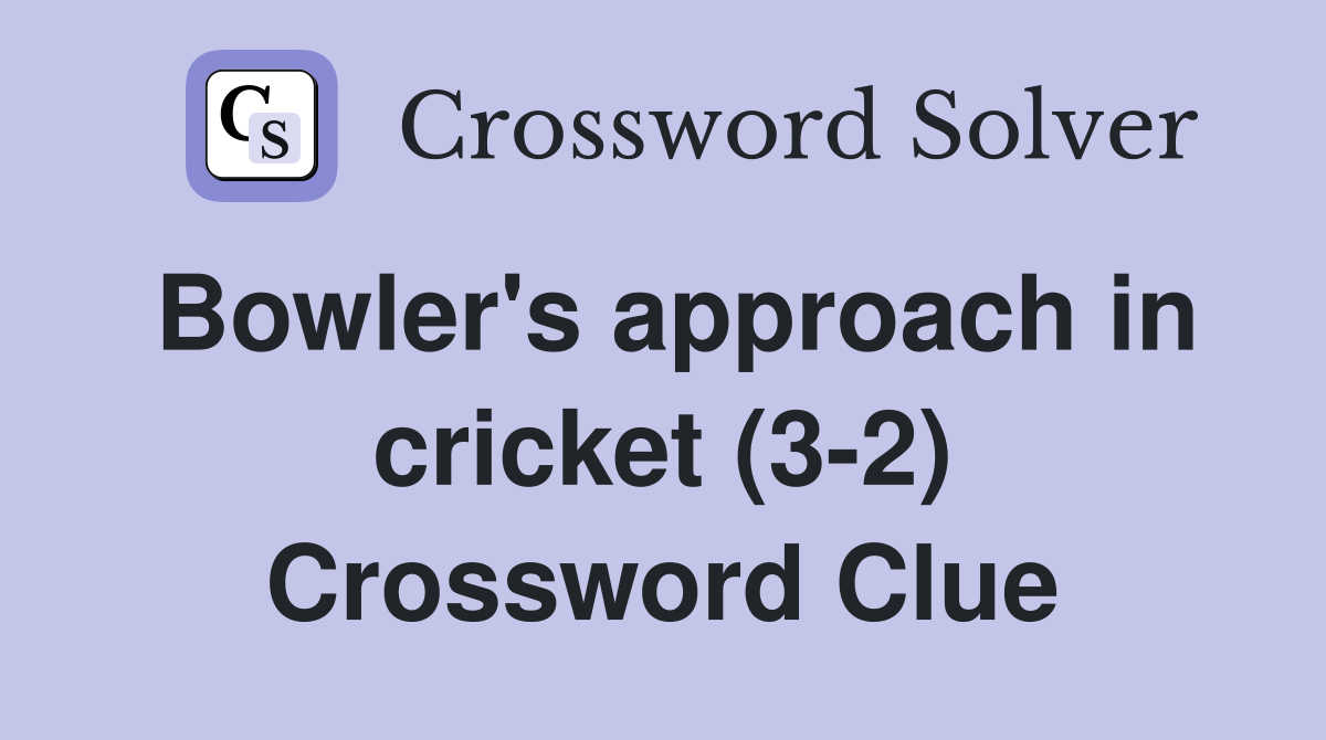 Bowler's approach in cricket (3-2) Crossword Clue
