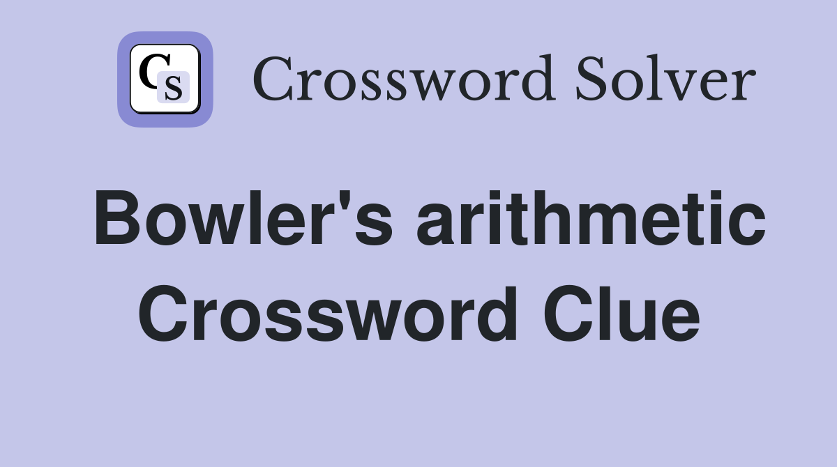 Bowler's arithmetic Crossword Clue