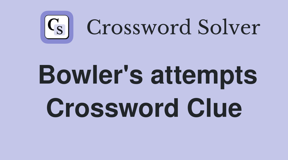 Bowler's attempts Crossword Clue