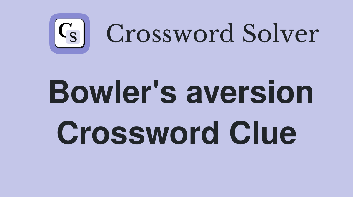 Bowler's aversion Crossword Clue
