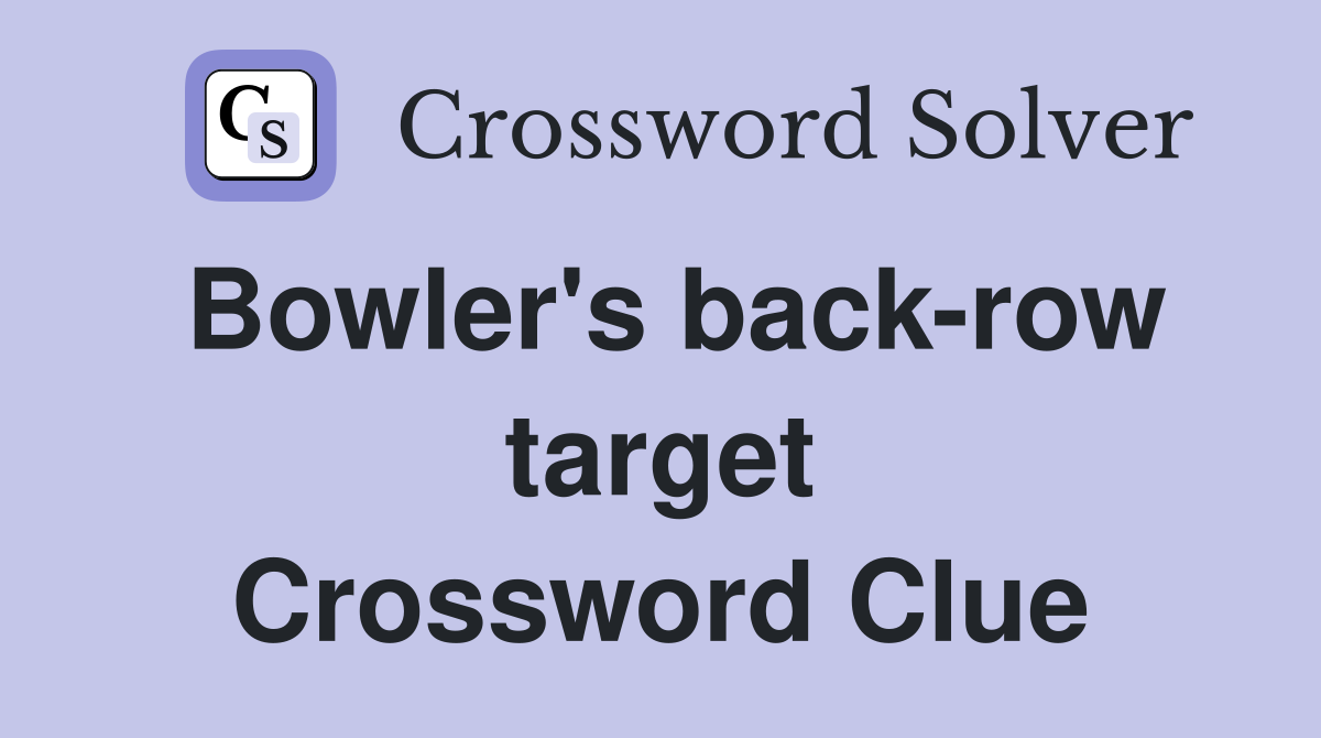 Bowler's back-row target Crossword Clue