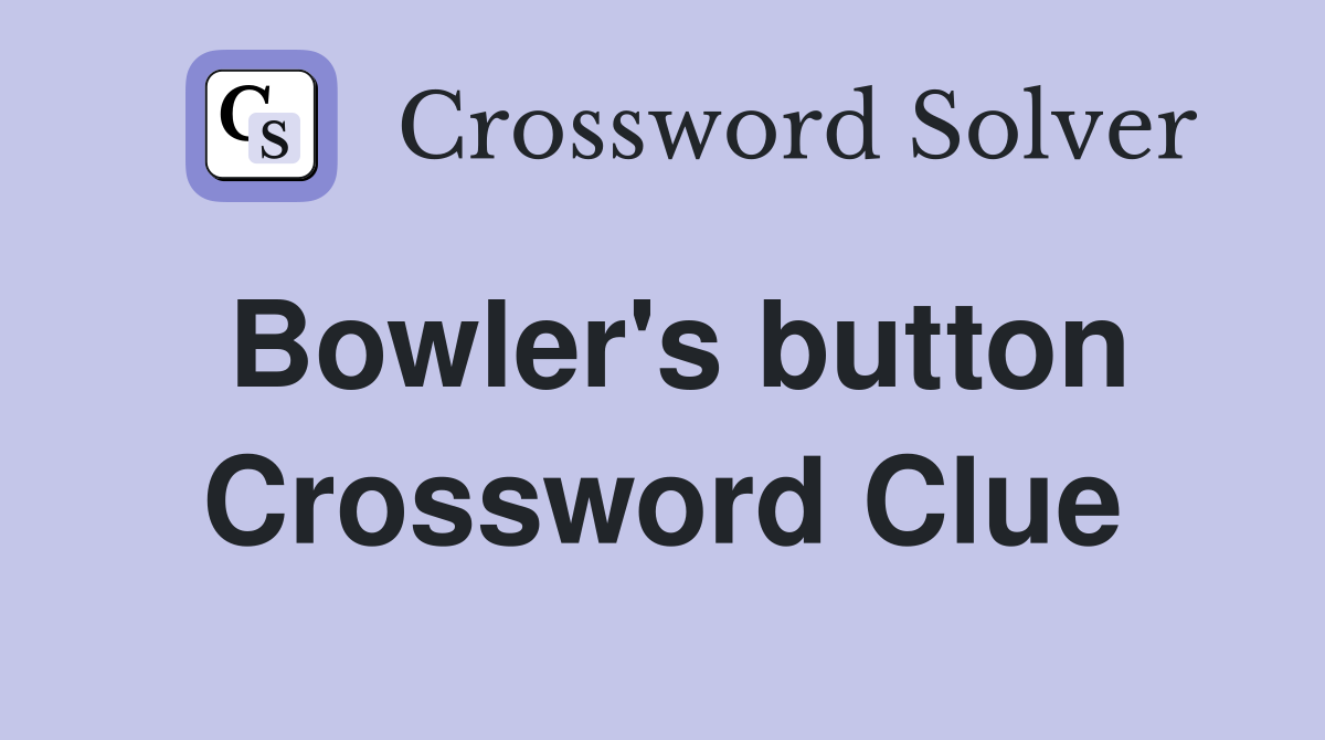 Bowler's button Crossword Clue