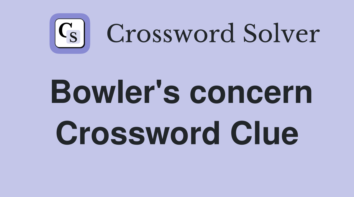 Bowler's concern Crossword Clue
