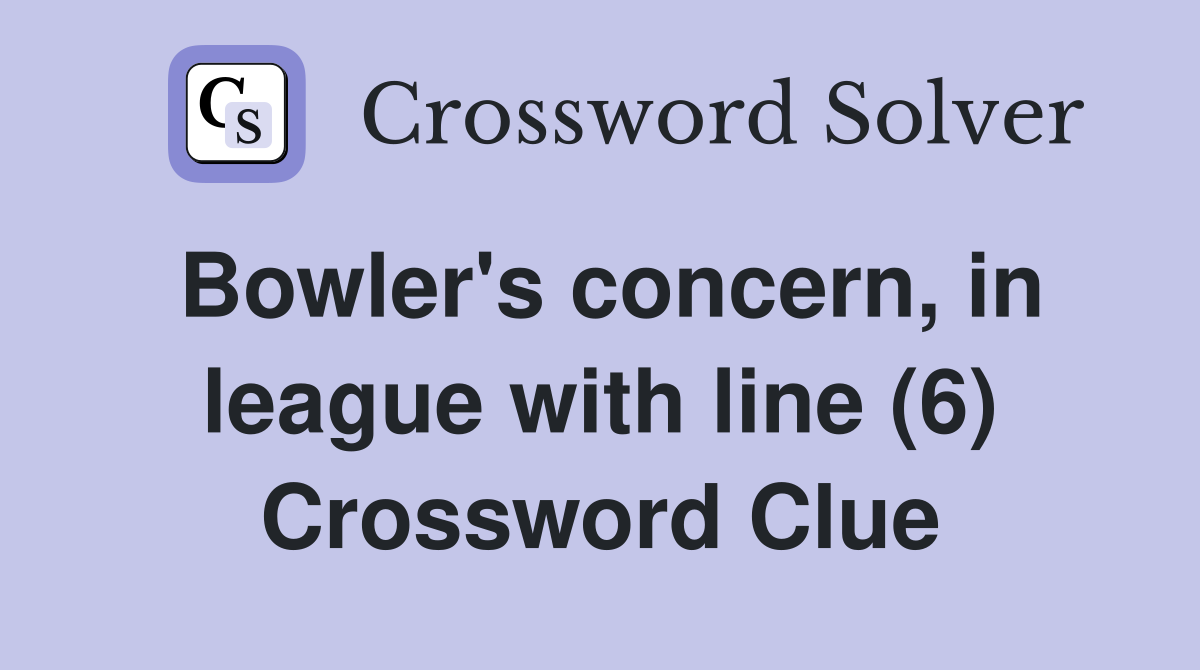 Bowler's concern, in league with line (6) Crossword Clue