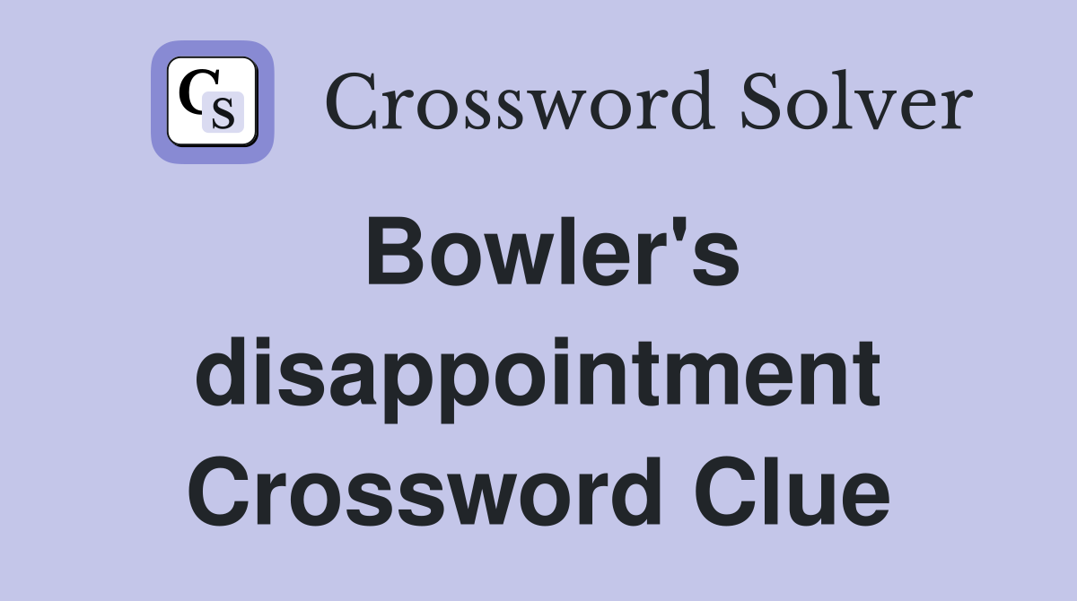 Bowler's disappointment Crossword Clue
