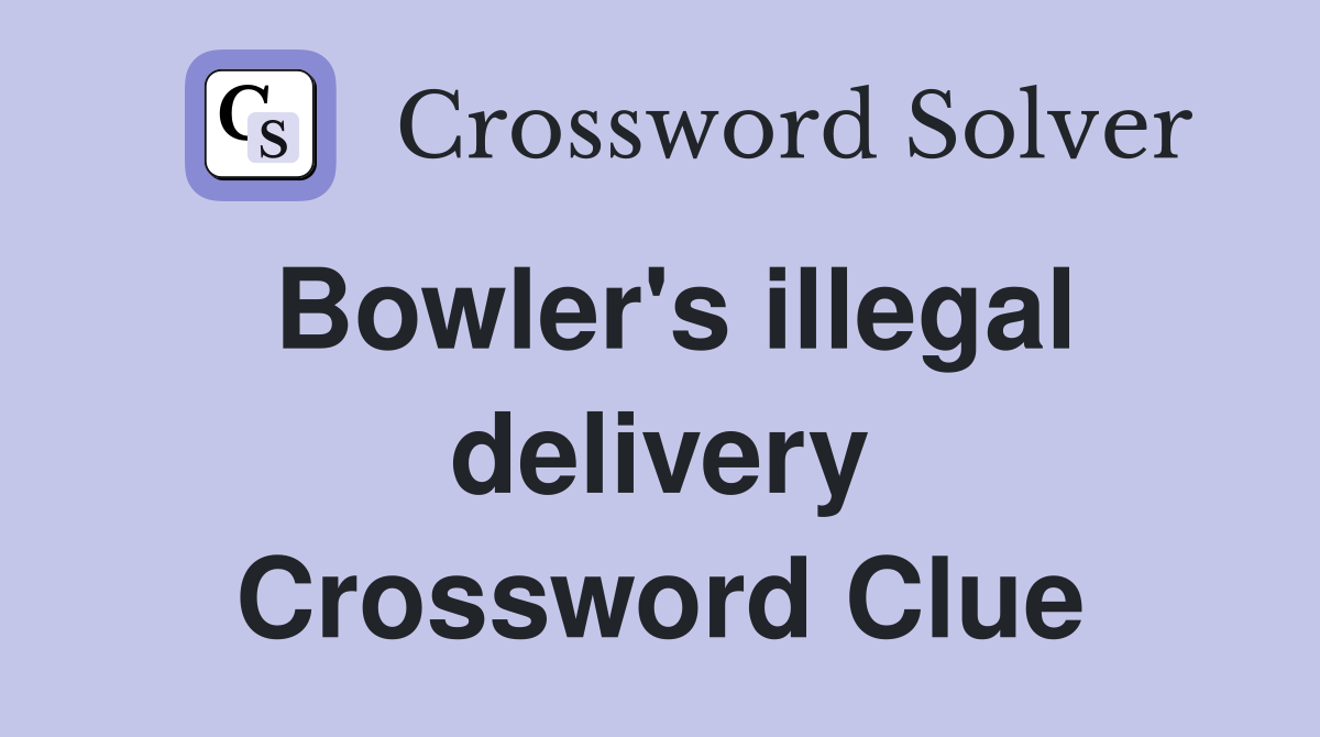 Bowler's illegal delivery Crossword Clue