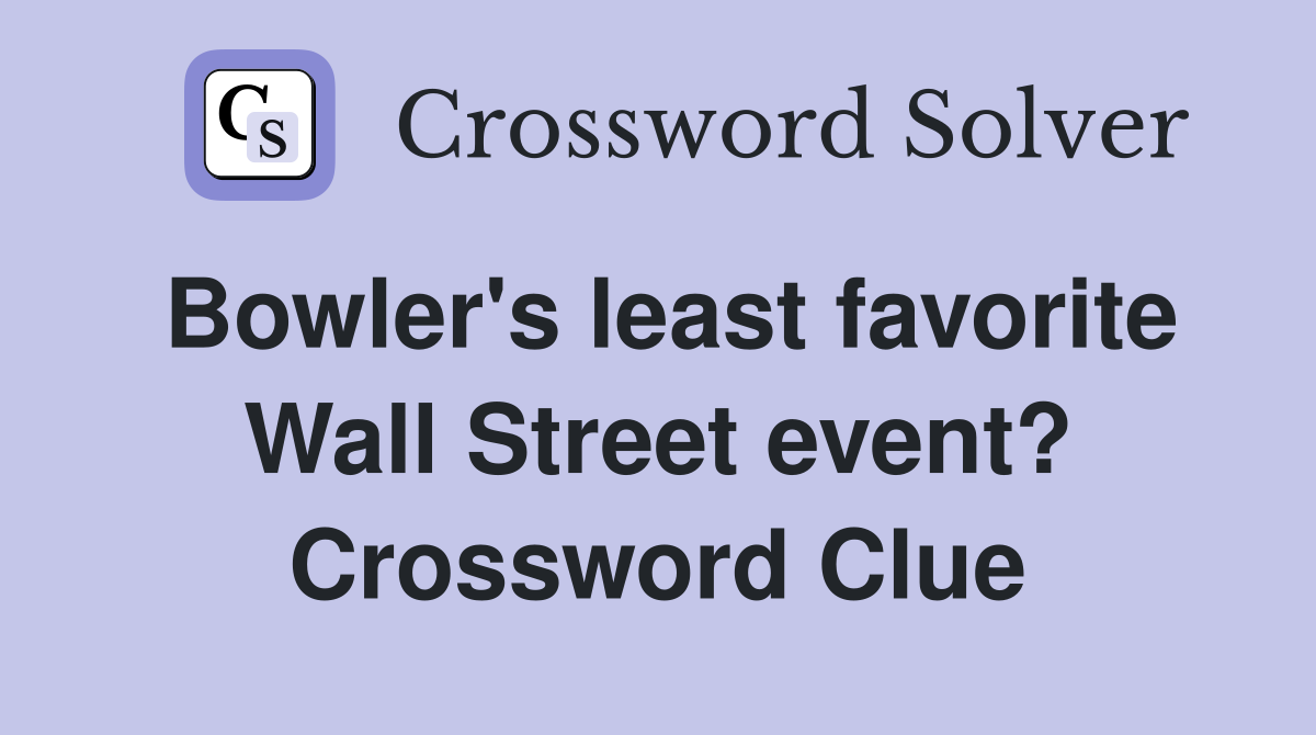 Bowler's least favorite Wall Street event? Crossword Clue