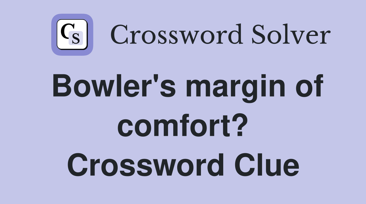 Bowler's margin of comfort? Crossword Clue