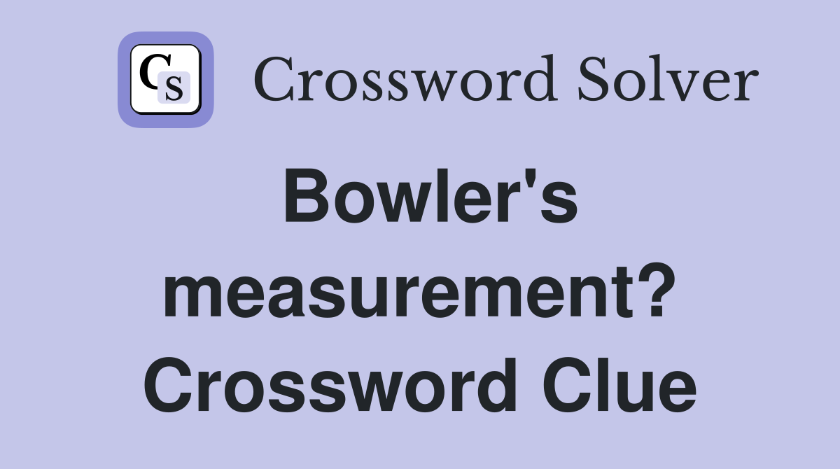 Bowler's measurement? Crossword Clue
