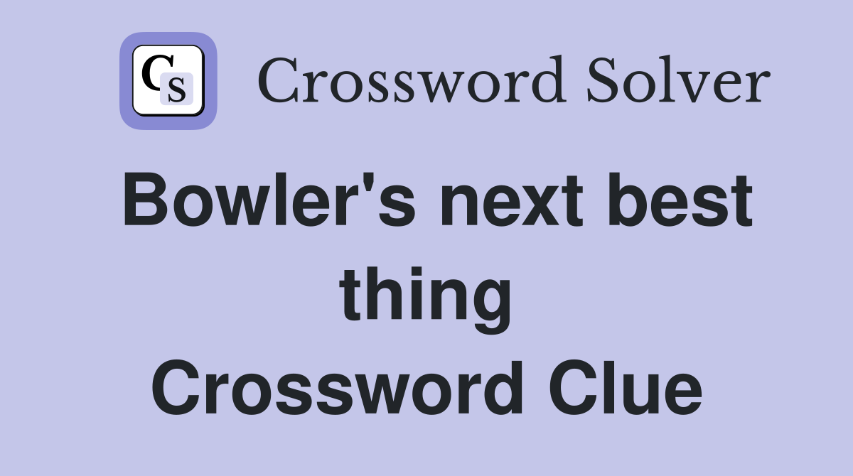 Bowler's next best thing Crossword Clue