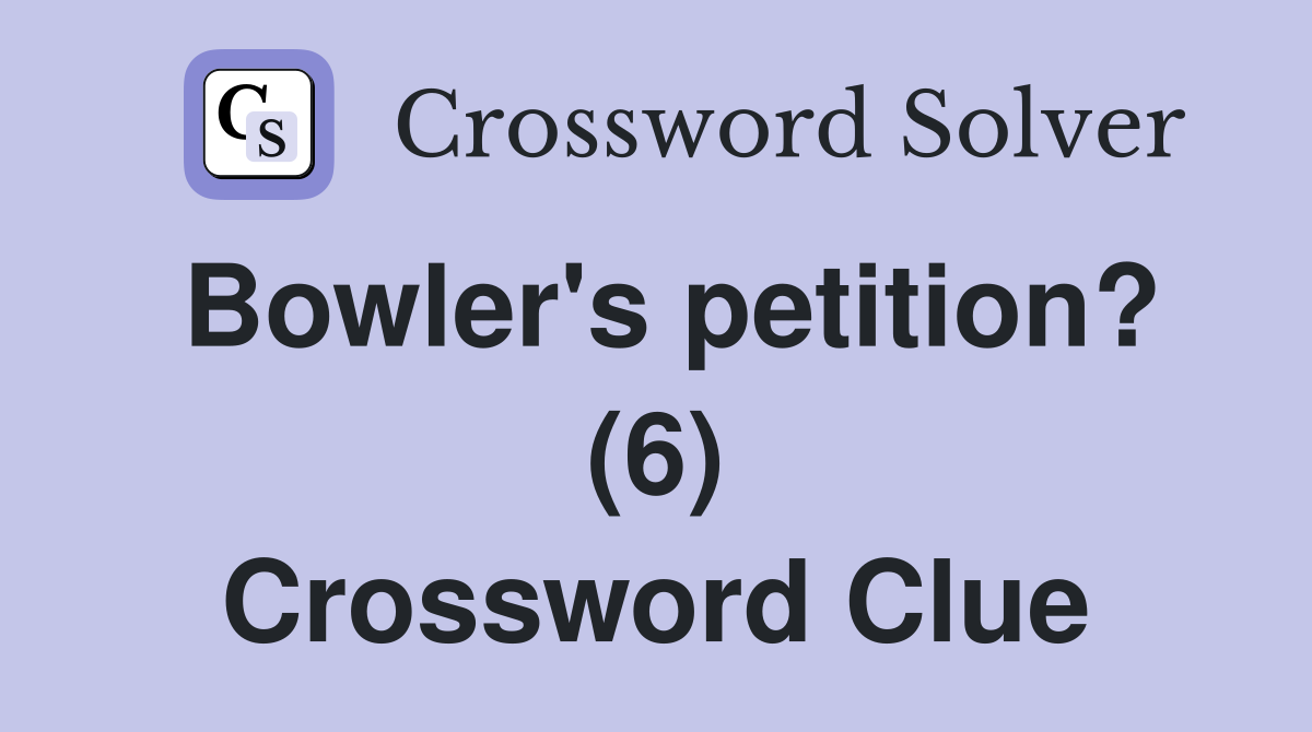 Bowler's petition? (6) Crossword Clue