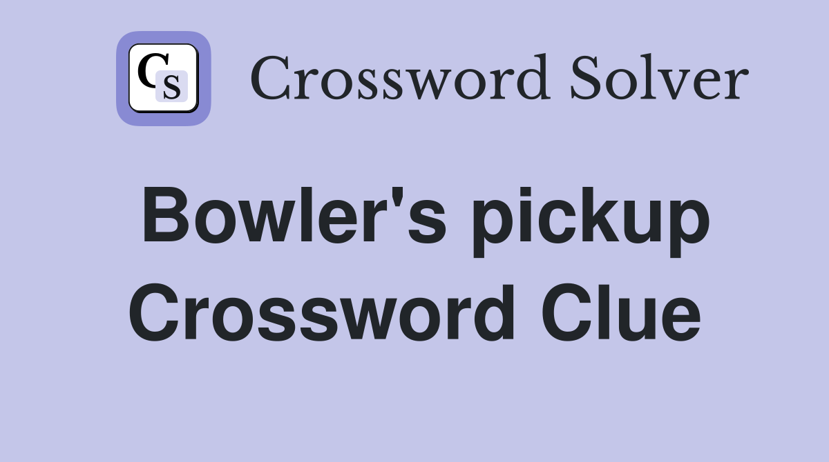 Bowler's pickup Crossword Clue