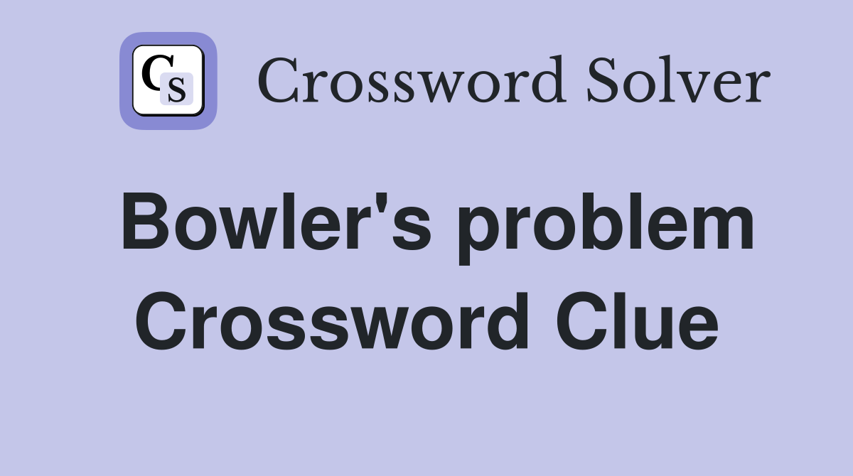 Bowler's problem Crossword Clue