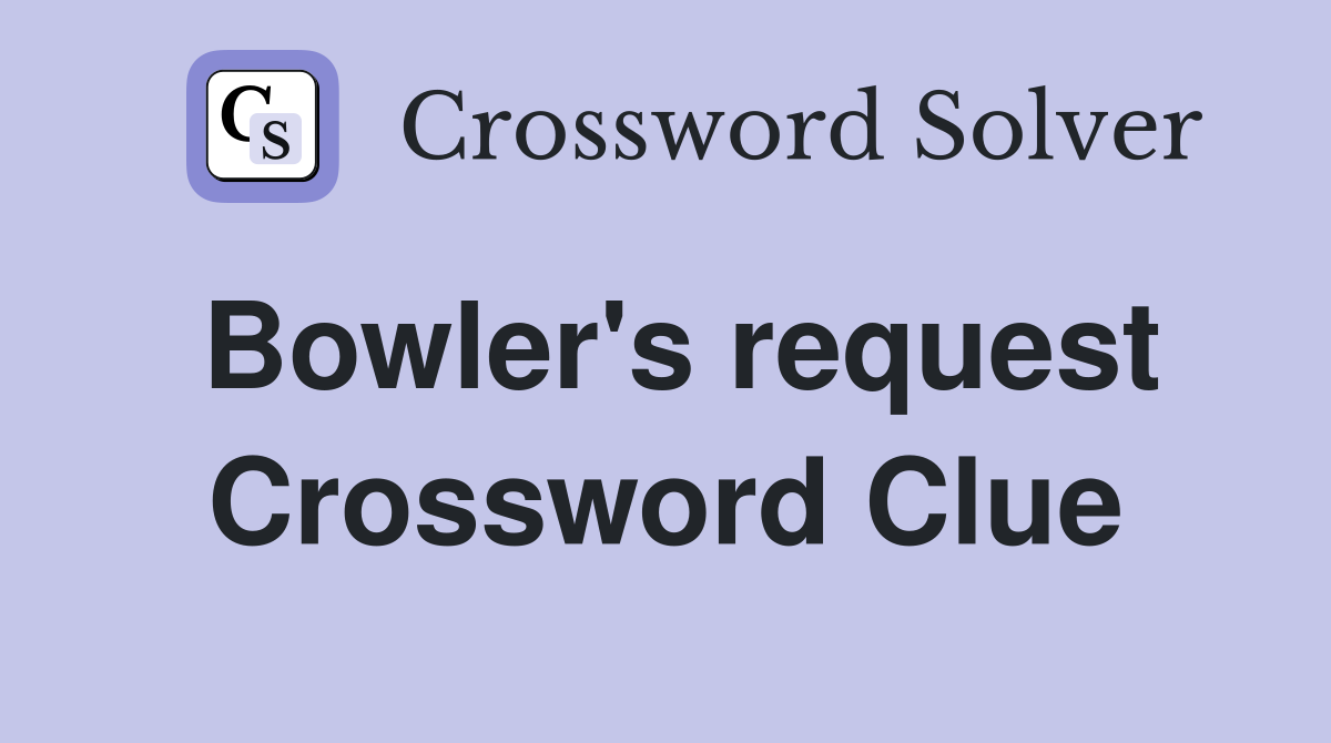Bowler's request Crossword Clue