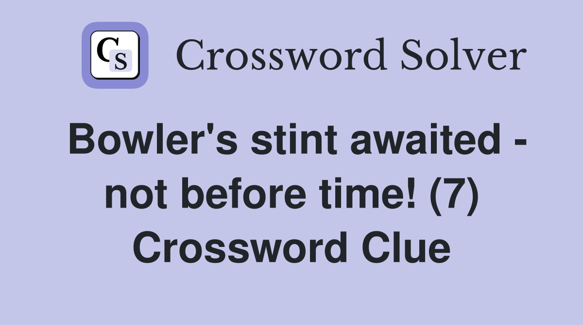 Bowler's stint awaited - not before time! (7) Crossword Clue