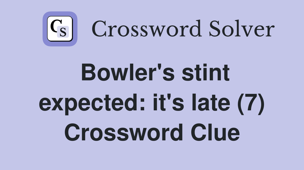 Bowler's stint expected: it's late (7) Crossword Clue