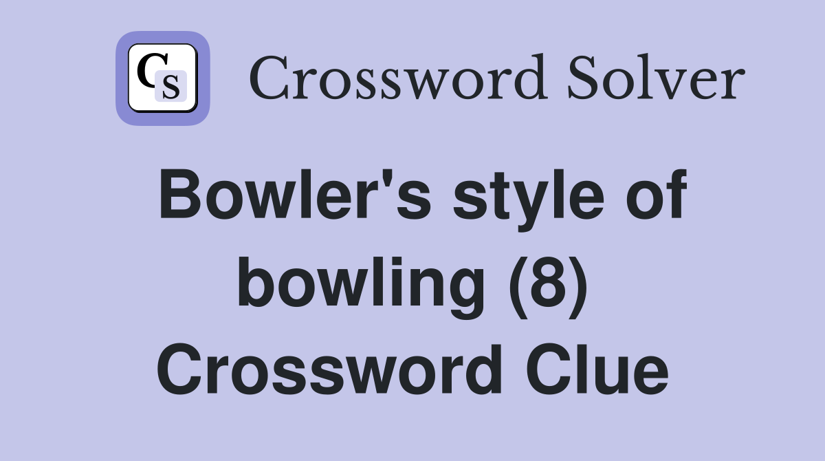 Bowler's style of bowling (8) Crossword Clue