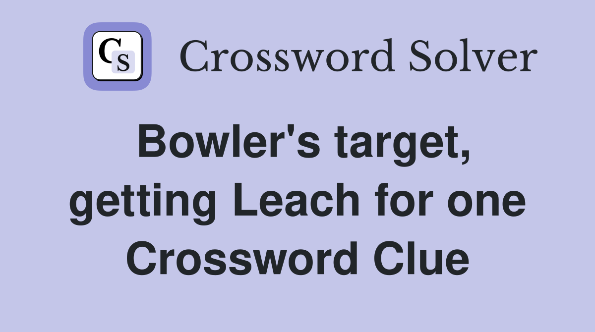Bowler's target, getting Leach for one Crossword Clue
