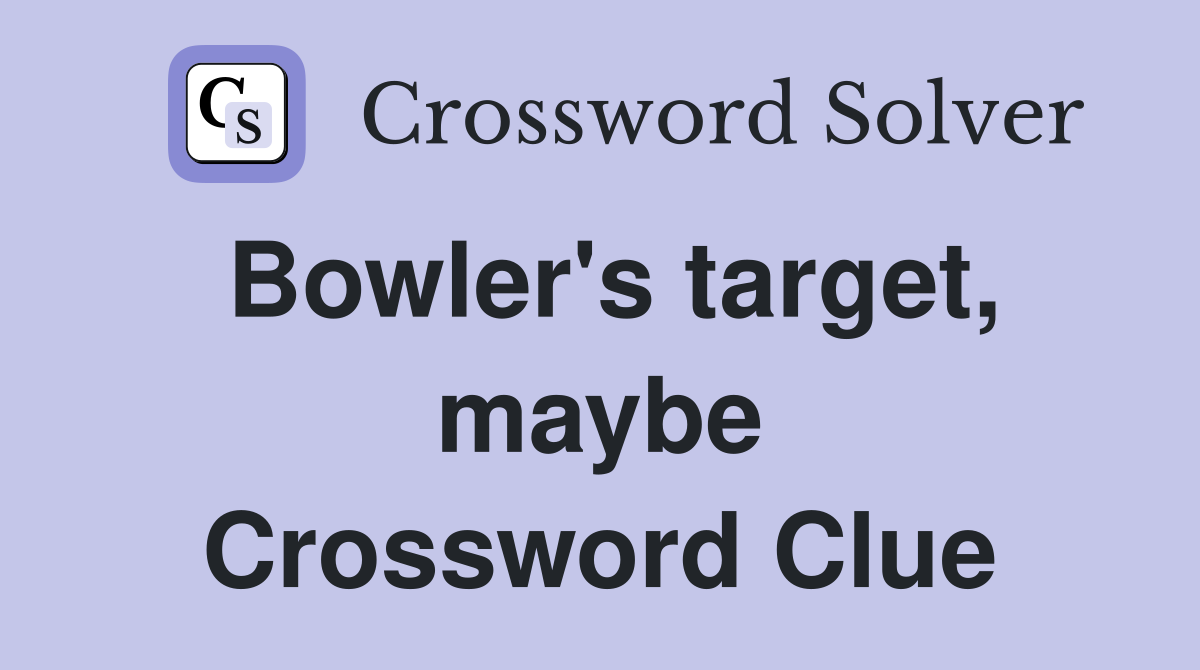 Bowler's target, maybe Crossword Clue