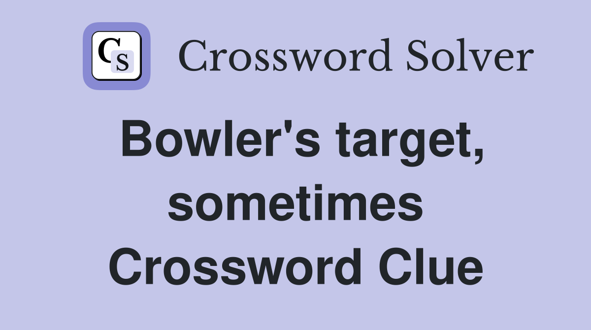Bowler's target, sometimes Crossword Clue