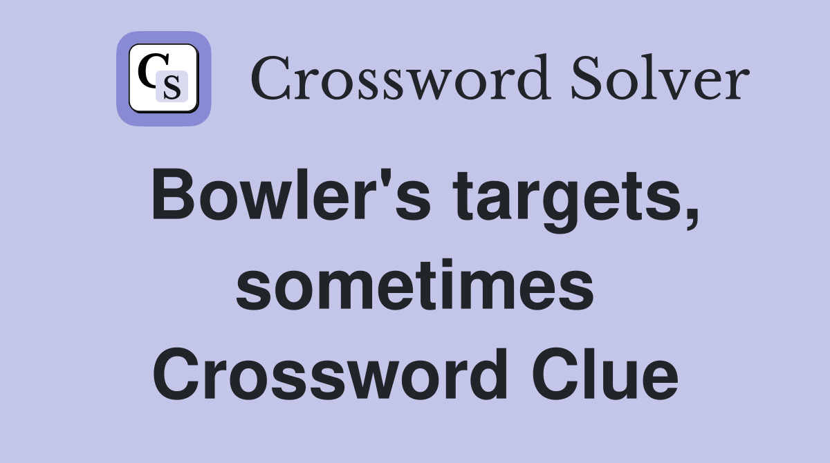 Bowler's targets, sometimes Crossword Clue