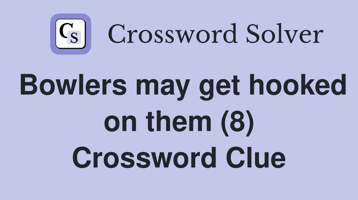 Bowlers may get hooked on them (8) Crossword Clue