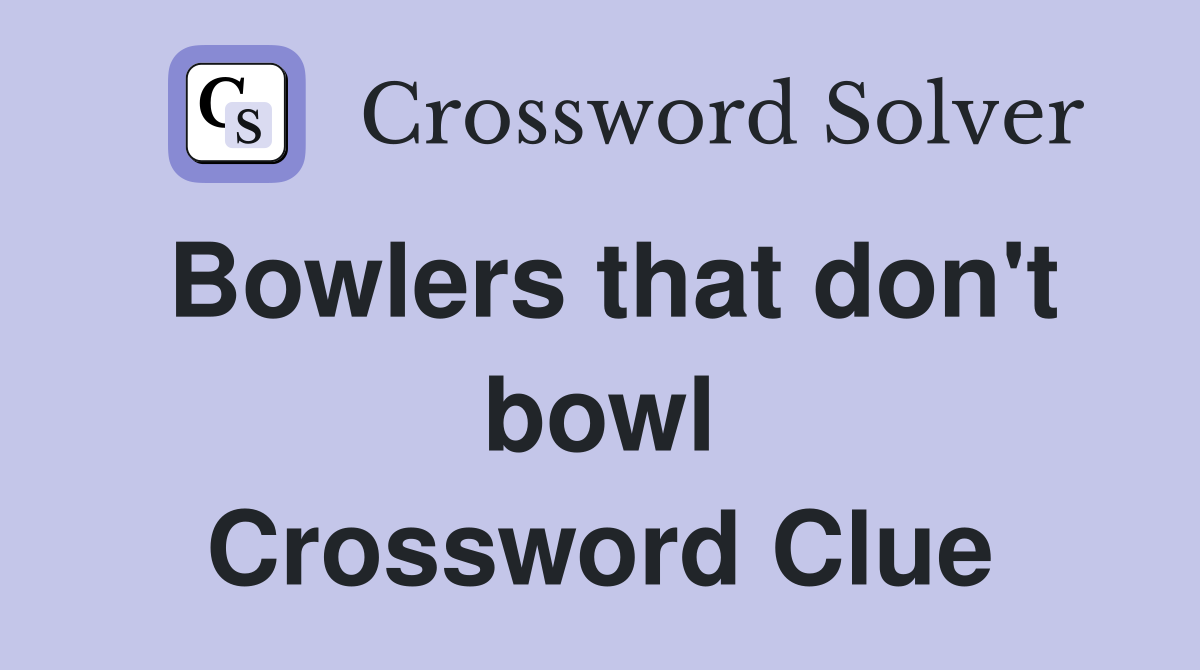 Bowlers that don't bowl Crossword Clue